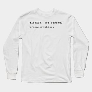 Florals? For spring? Groundbreaking. Devil Wears Prada Quote Long Sleeve T-Shirt